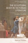 Image for The Sculptural Body in Victorian Literature: Encrypted Sexualities