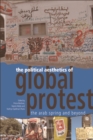 Image for The political aesthetics of global protest: the Arab Spring and beyond