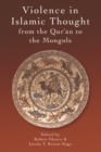 Image for Violence in Islamic thought from the Qur&#39;an to the Mongols