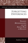 Image for Forgetting Differences : Tragedy, Historiography, and the French Wars of Religion
