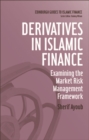 Image for Derivatives in Islamic finance: examining the market risk management framework