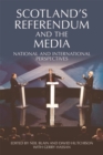 Image for Scotland&#39;s referendum and the media  : national and international perspectives