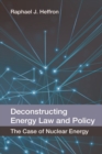 Image for Deconstructing energy law and policy  : the case of nuclear energy