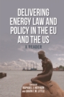 Image for Delivering energy law and policy in the EU and the US  : a reader