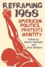 Image for Reframing 1968: American politics, protest and identity