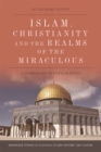 Image for Islam, Christianity and the realms of the miraculous  : a comparative exploration