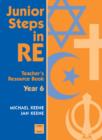 Image for Junior Steps in RE : Year 6 : Teacher&#39;s Resource Book