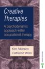 Image for Creative therapies  : a psychodynamic approach within occupational therapy