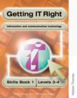 Image for Getting IT Right - ICT Skills Students&#39; Book 1 (Levels 3-4)
