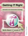 Image for Getting IT Right - ICT Skills Students&#39; Book 3 (levels 5+)