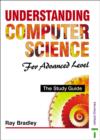 Image for Understanding computer science for advanced level  : the study guide : Study Guide
