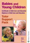 Image for Babies and young children  : certificate in child care and education, diploma in child care and education: Tutor support pack : CCE DCE Tutor Support Pack