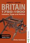 Image for Britain 1750-1900 - Industry, Trade and Politics