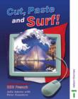 Image for Cut, Paste and Surf! : ICT Exercises for KS3 French