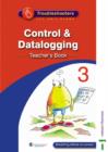 Image for Troubleshooters : Control and Datalogging : Unit 3 : Teacher&#39;s Book