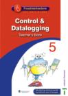 Image for Troubleshooters : Unit 5 : Teacher&#39;s Book : Control and Datalogging