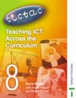 Image for Teaching ICT Across the Curriculum : Year 8