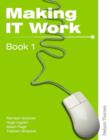 Image for Making IT Work 1 : INFORMATION AND COMMUNICATION TECHNOLOGY