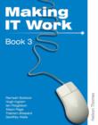 Image for Making IT Work 3 : INFORMATION AND COMMUNICATION TECHNOLOGY
