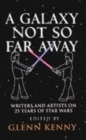 Image for A galaxy not so far away  : writers and artists on twenty-five years of Star Wars