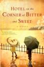 Image for Hotel on the corner of bitter and sweet  : a novel