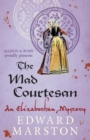Image for The mad courtesan: an Elizabethan mystery