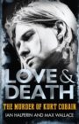 Image for Love &amp; death  : the murder of Kurt Cobain