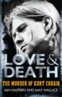 Image for Love &amp; death: the murder of Kurt Cobain