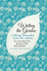Image for Writing the garden: a literary conversation across two centuries