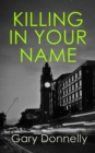 Image for Killing in Your Name: The Powerful Belfast-Set Crime Series