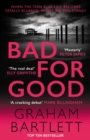 Bad for good - Bartlett, Graham