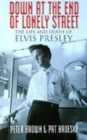 Image for Down at the end of lonely street  : the life and death of Elvis Presley