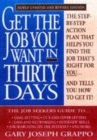 Image for Get the job you want in 30 days  : the step-by-step action plan that helps you find the job that&#39;s right for you - and tells you how to get it!