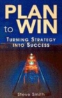 Image for Plan to win  : turning business strategy into success