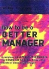 Image for How to be an even better manager  : a complete A-Z of proven techniques and essential skills