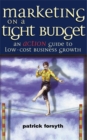 Image for Marketing on a tight budget  : an action guide to low cost business growth