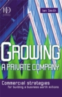 Image for Growing a private company  : commercial strategies for building a business worth millions