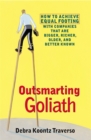 Image for Outsmarting Goliath  : how to achieve equal footing with companies that are bigger, richer, older and better known
