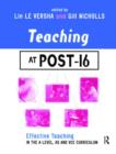 Image for Teaching at post-16  : effective teaching in the A-level, AS and VCE curriculum