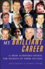 Image for My brilliant career  : 12 high achievers reveal the secrets of their success