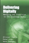 Image for Delivering digitally  : managing the transition to the knowledge media