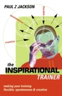 Image for The inspirational trainer  : making your training flexible, spontaneous &amp; creative