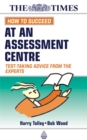 Image for How to succeed at an assessment centre  : test-taking advice from the experts