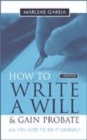 Image for How to write a will &amp; gain probate  : all you need to do it yourself