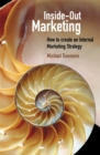 Image for Inside-out marketing  : how to create an internal marketing strategy