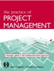 Image for The practice of project management  : a guide to the business-focused approach