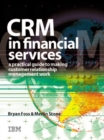 Image for CRM in financial services  : a practical guide to making customer relationship management work