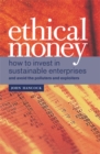 Image for Ethical money  : how to invest in sustainable enterprises and avoid the polluters and exploiters