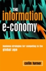 Image for The information e-conomy  : business strategies for competing in the global age