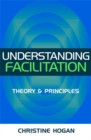 Image for Understanding facilitation  : theory &amp; princples